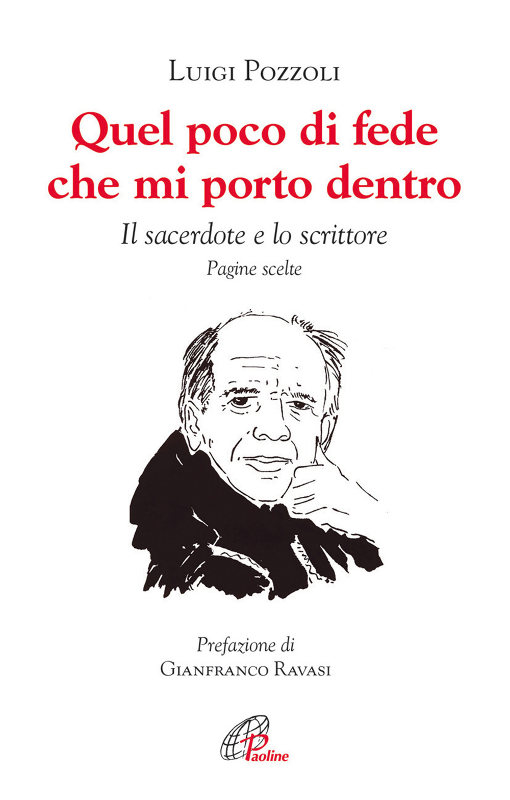 Quel poco di fede che mi porto dentro. Il sacerdote e lo scrittore. Pagine scelte