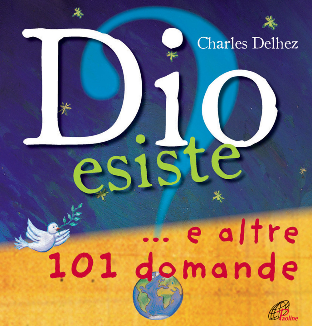 Dio esiste? ...e altre 101 domande. Ediz. illustrata