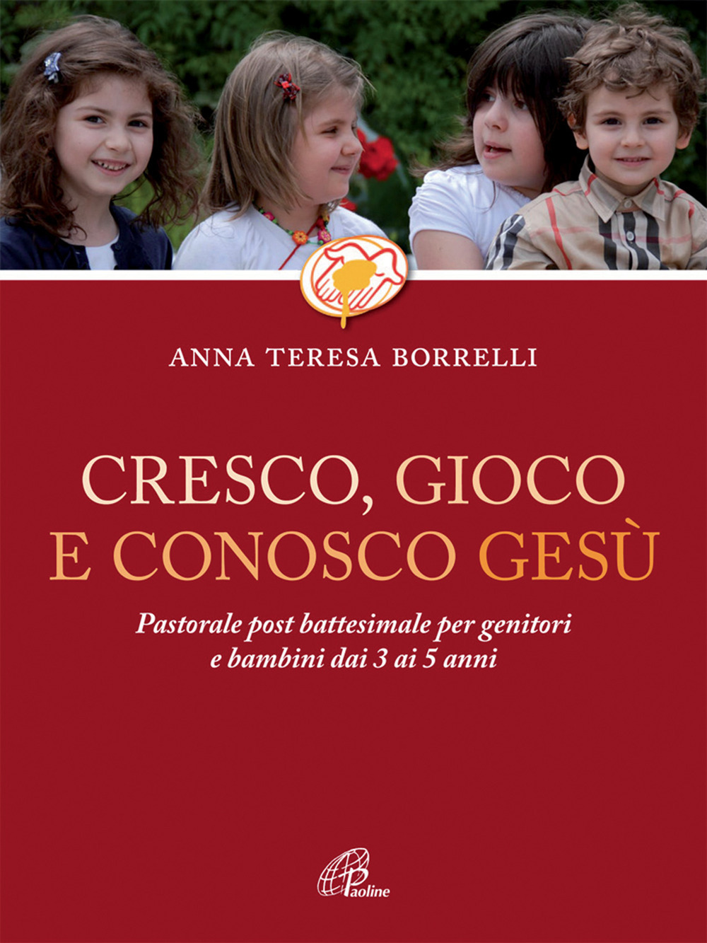 Cresco, gioco e conosco Gesù. Pastorale post battesimale per genitori e bambini dai 3 ai 5 anni