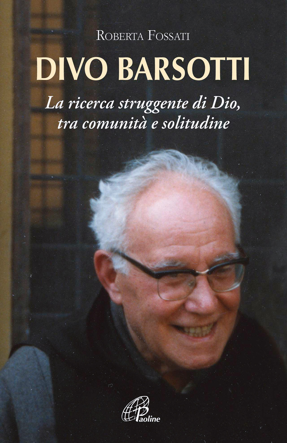 Divo Barsotti. La ricerca struggente di Dio, tra comunità e solitudine