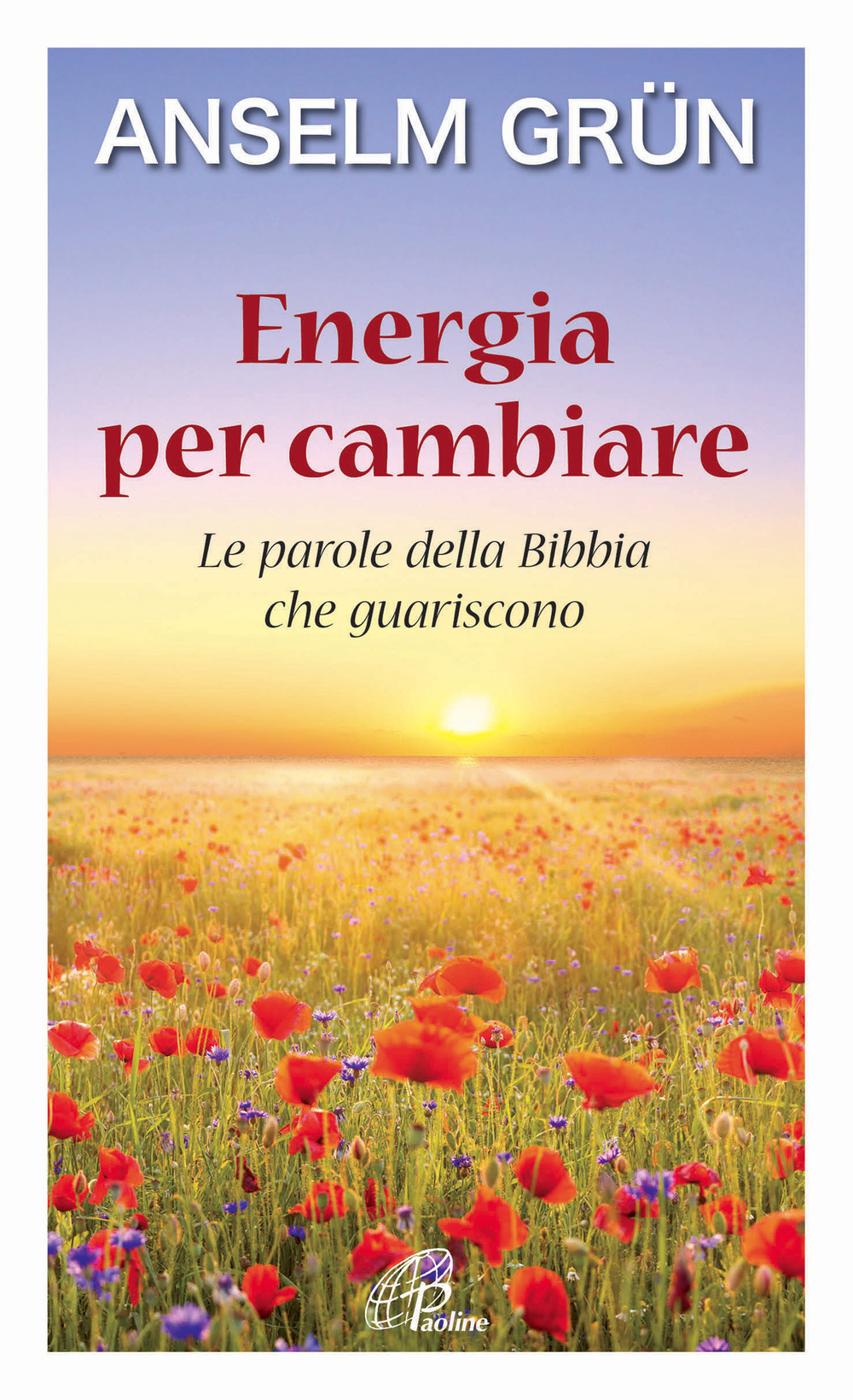 Energia per cambiare. Le parole della Bibbia che guariscono