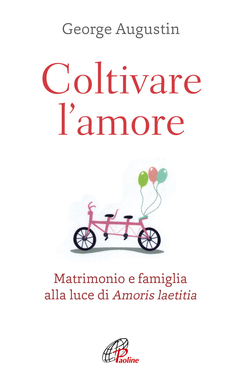 Coltivare l'amore. Matrimonio e famiglia alla luce di Amoris laetitia