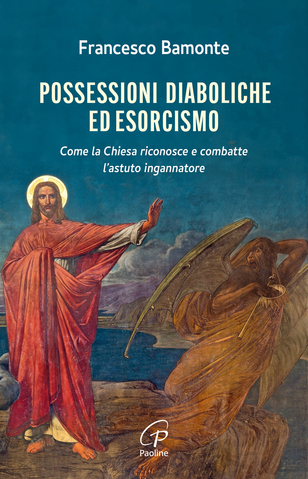 Possessioni diaboliche ed esorcismo. Come la Chiesa riconosce e combatte l'astuto ingannatore