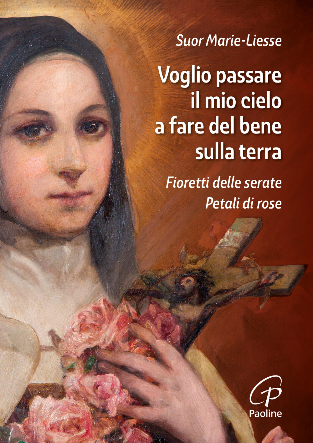 Voglio passare il mio cielo a fare del bene sulla terra. Fioretti delle Serate Petali di Rose