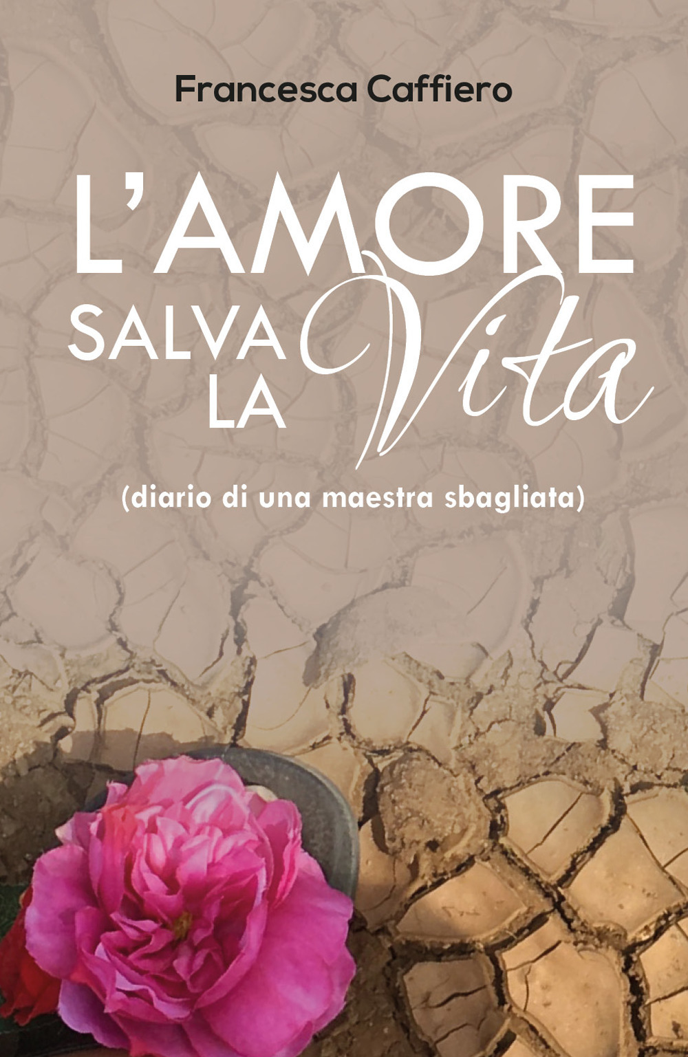 L'amore salva la vita. (Diario di una maestra sbagliata)