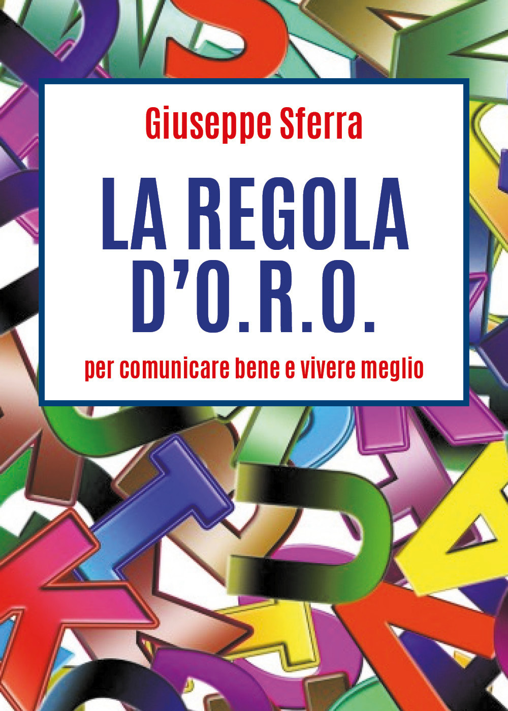 La regola d'O.R.O. per comunicare bene e vivere meglio