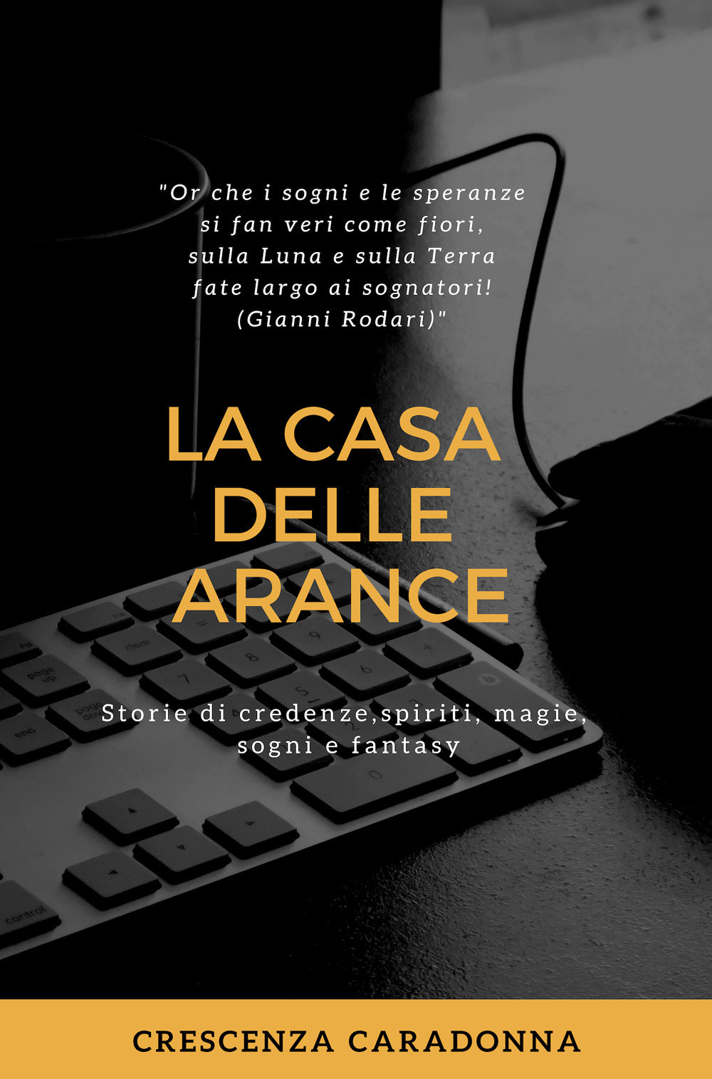 La casa delle arance. Storie di spiriti, credenze, magie, sogni e fantasy