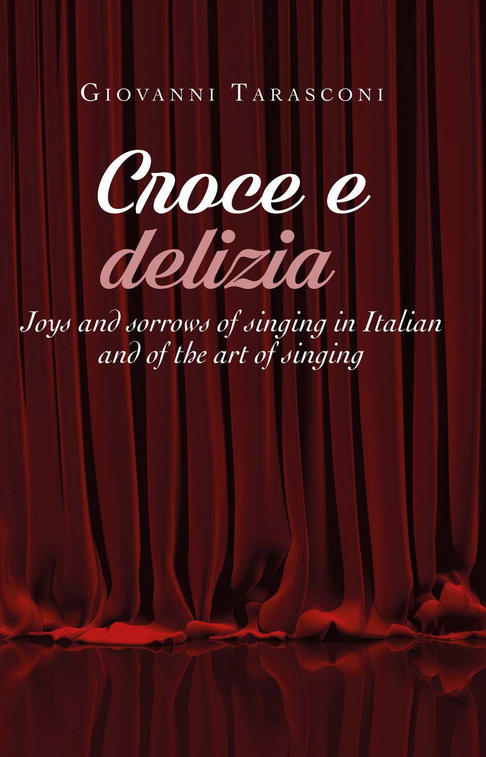 Croce e delizia. Joys and sorrows of singing in Italian and of the art of singing