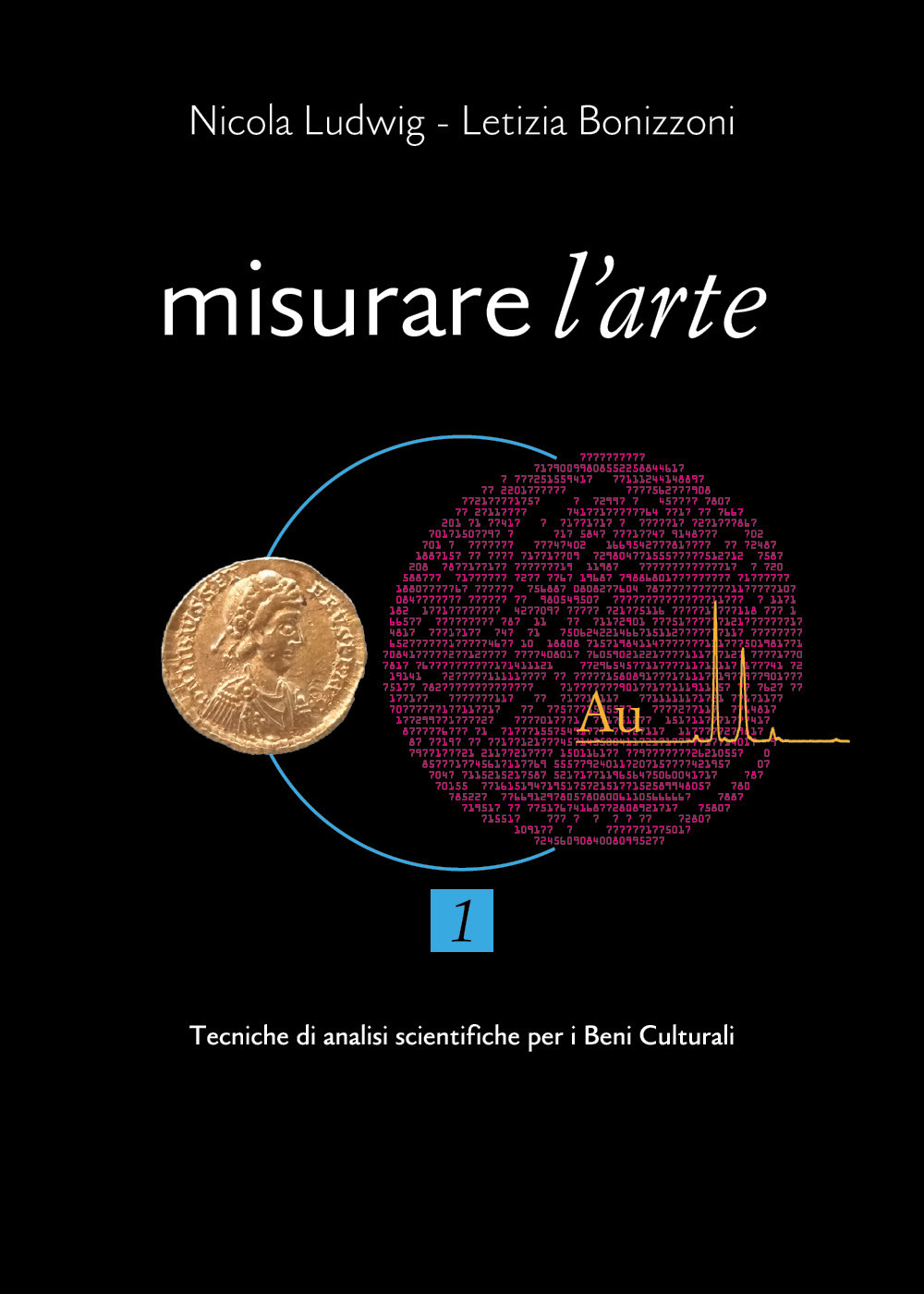 Misurare l'arte. Vol. 1: Tecniche analitiche non distruttive per lo studio dei Beni Culturali