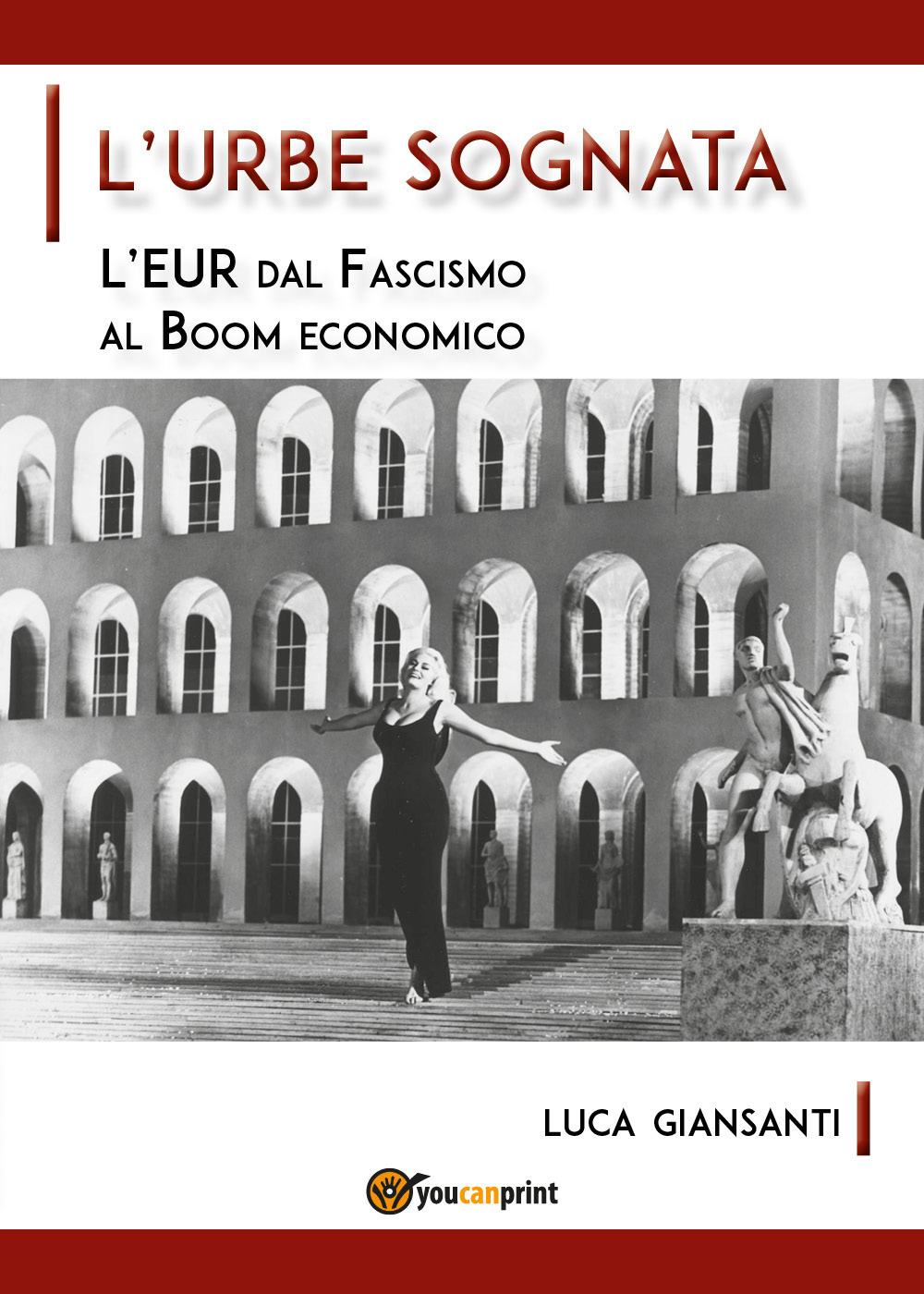 L'Urbe sognata. L'EUR dal fascismo al boom economico