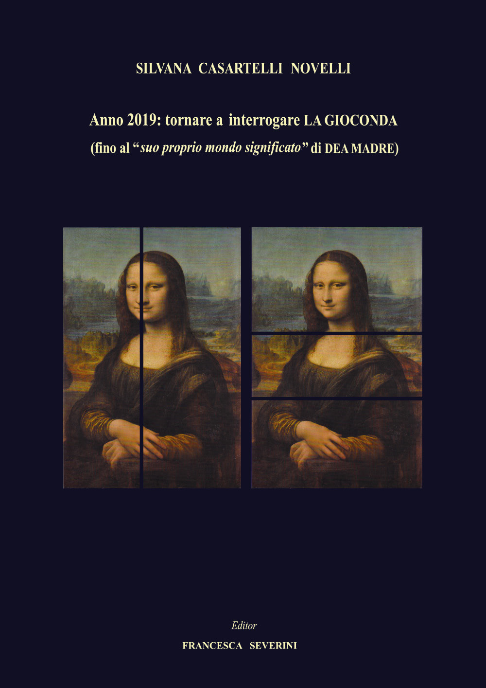 Anno 2019: tornare ad interrogare La Gioconda (fino al «suo proprio mondo significato» di dea madre)