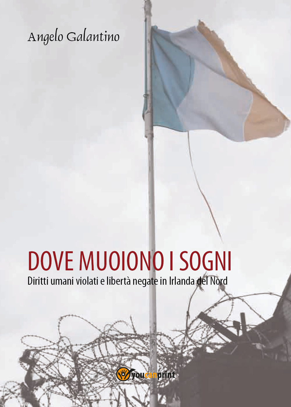 Dove muoiono i sogni. Diritti umani violati e libertà negate in Irlanda del Nord