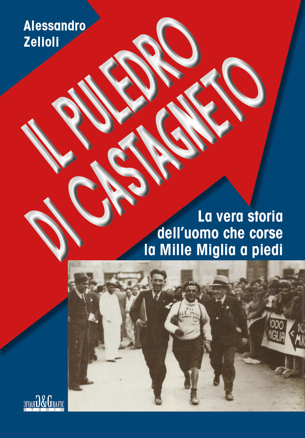 Il puledro di Castagneto. La vera storia dell'uomo che corse la Mille Miglia a piedi