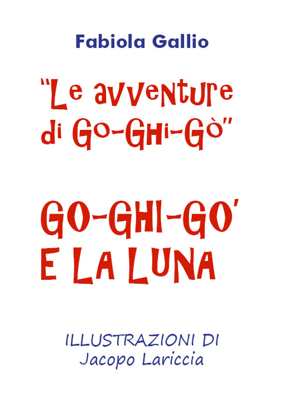 Go-Ghi-Gò e la luna. Le avventure di Go-Ghi-Gò. Ediz. illustrata