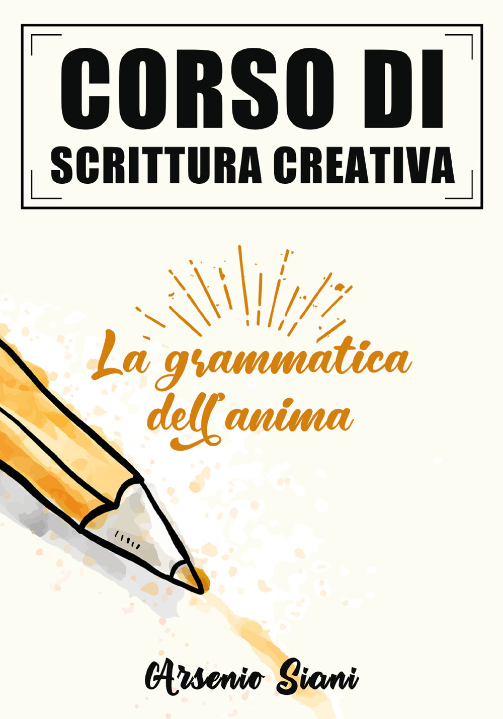 Corso di scrittura creativa. La grammatica dell'anima