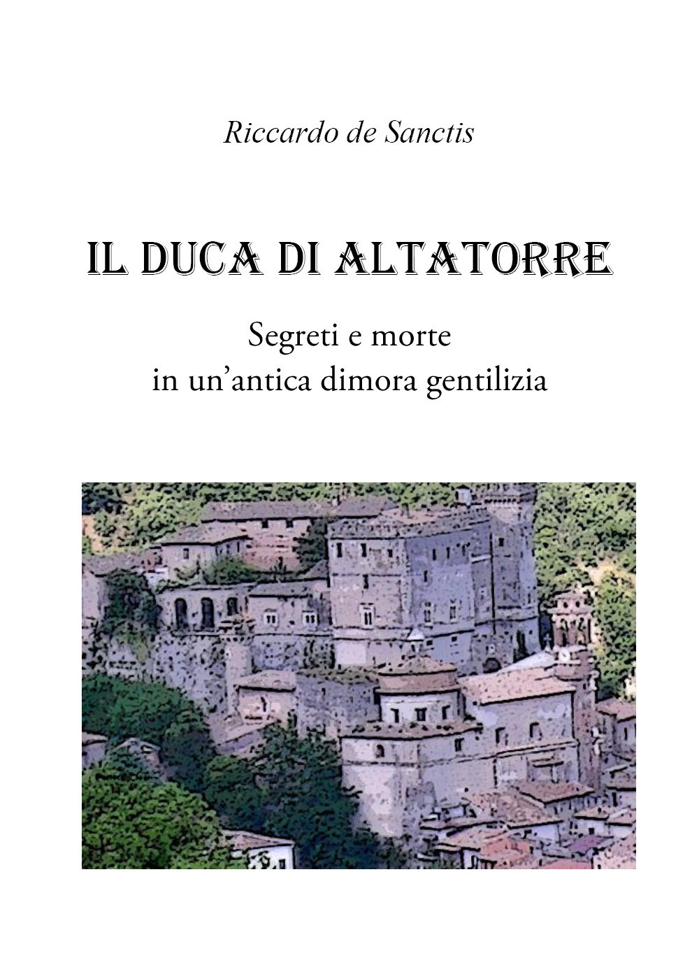 Il duca di Altatorre. Segreti e morte in un'antica dimora gentilizia