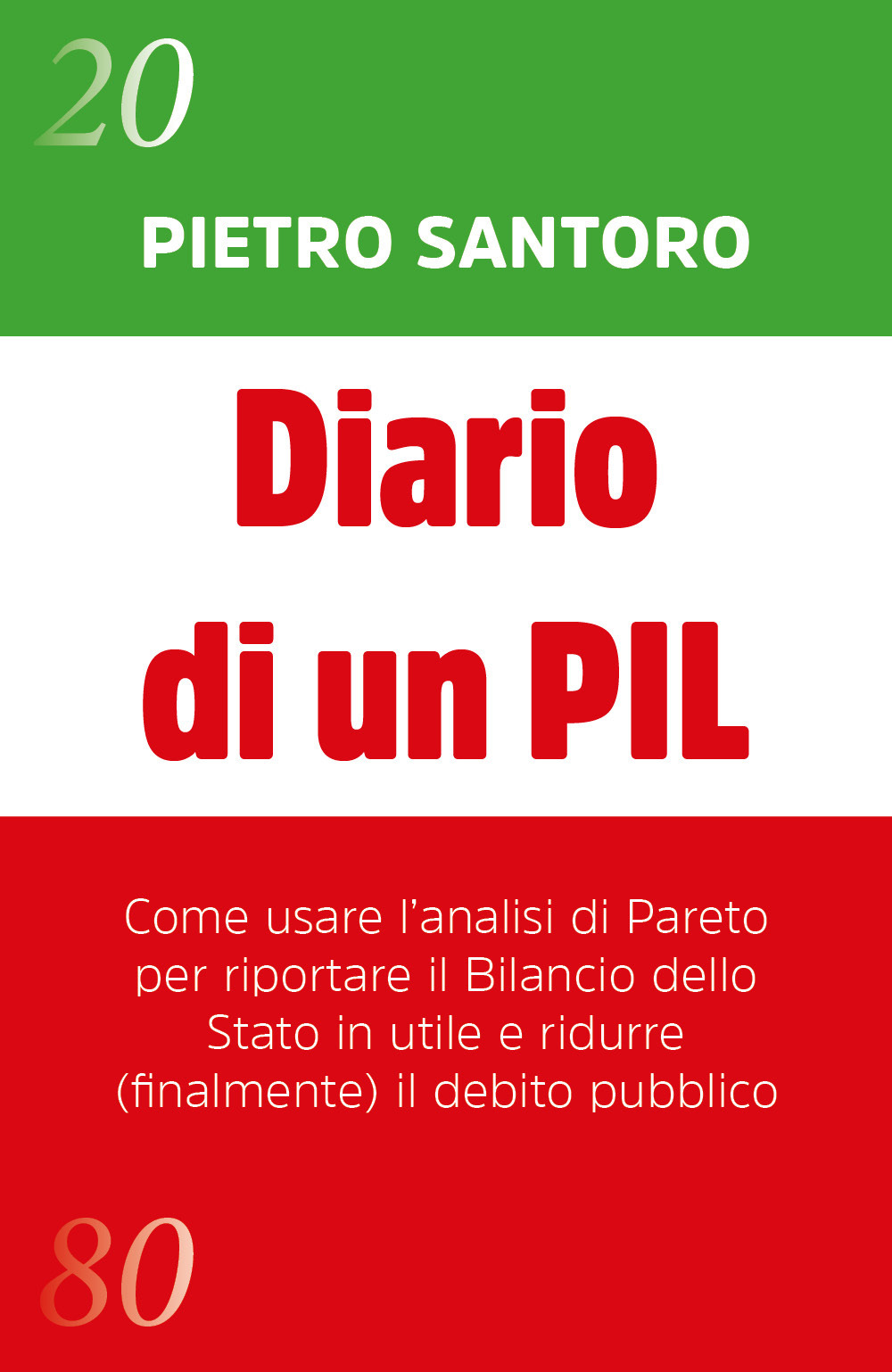 Diario di un PIL. Come usare l'analisi di Pareto per riportare il bilancio dello Stato in utile e ridurre (finalmente) il debito pubblico