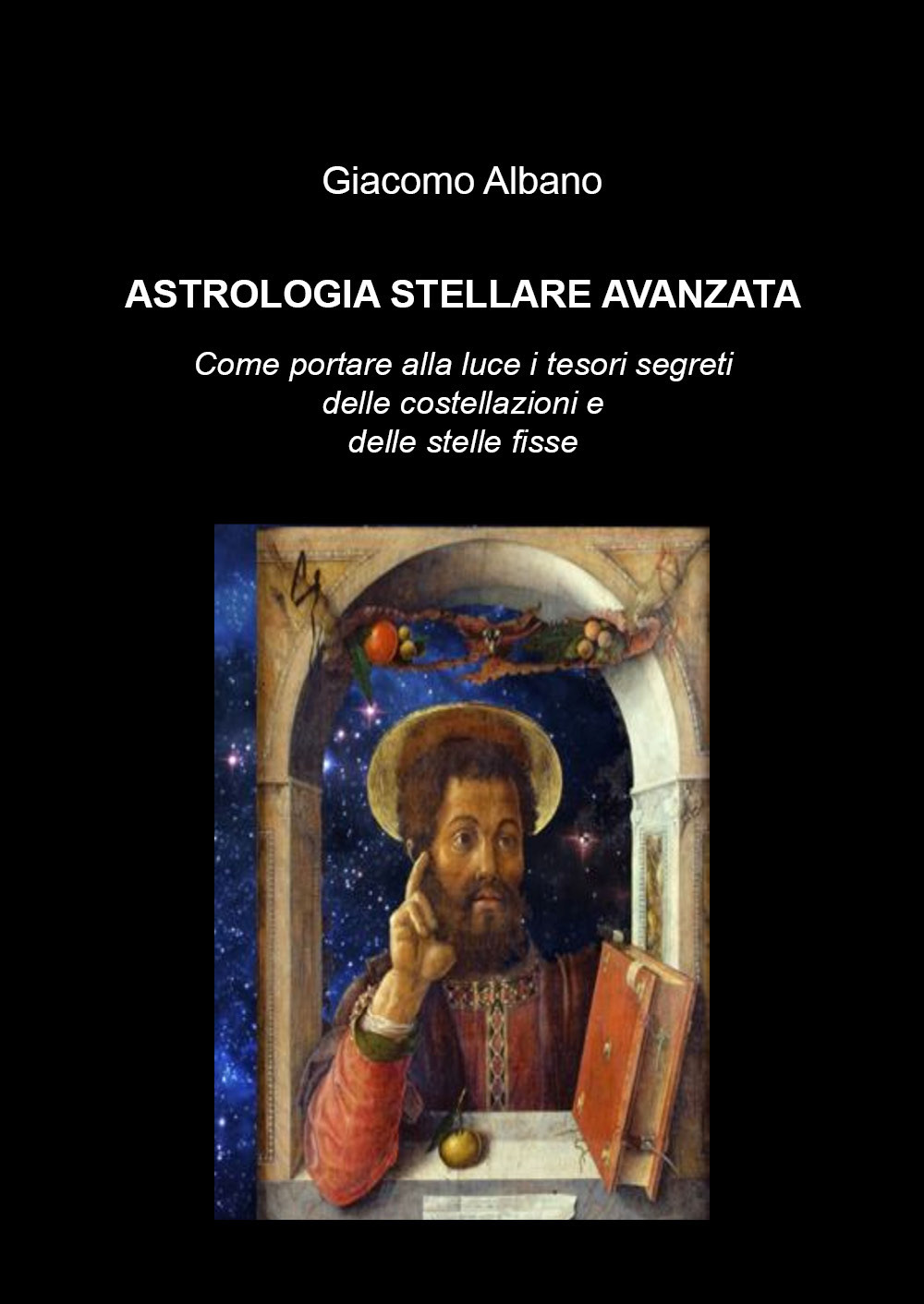 Astrologia stellare avanzata. Come portare alla luce i tesori segreti delle costellazioni e delle stelle fisse