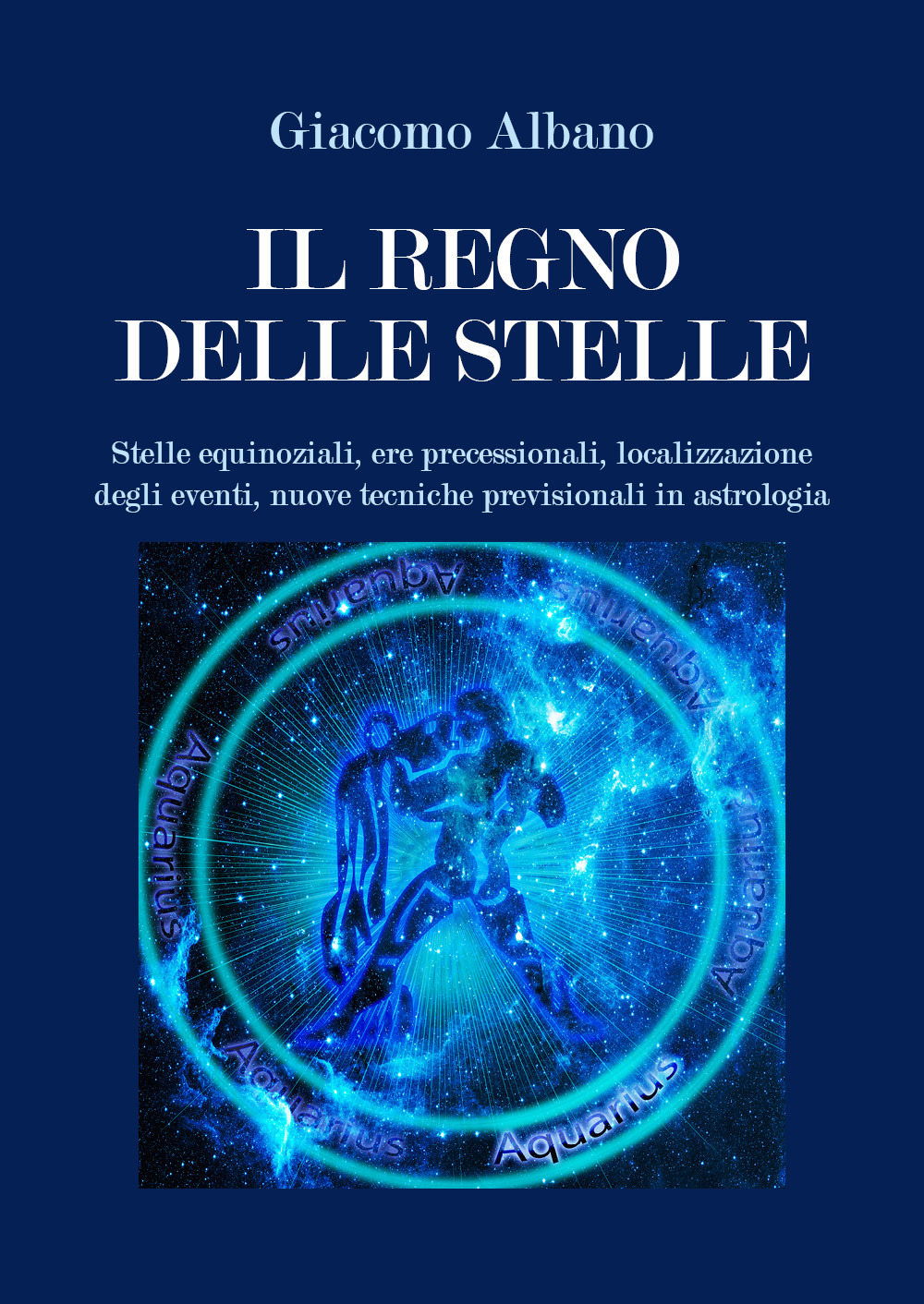 Il regno delle stelle. Stelle equinoziali, ere precessionali, localizzazione degli eventi, nuove tecniche previsionali in astrologia