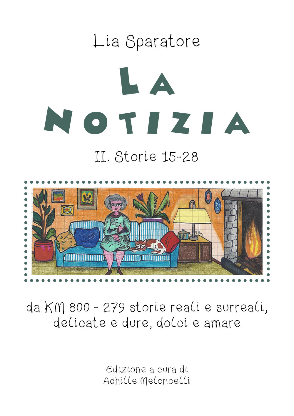 La notizia II. Storie 15-28 da km 800-279 storie reali e surreali, delicate e dure, dolci e amare. Ediz. illustrata