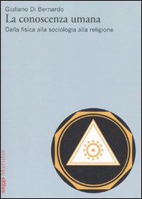 La conoscenza umana. Dalla fisica alla sociologia alla religione