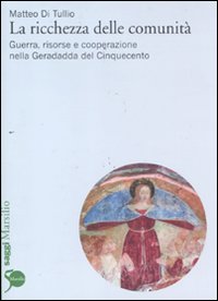 La ricchezza delle comunità. Guerra, risorse e cooperazione nella Geradadda del Cinquecento