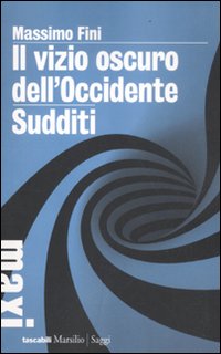 Il vizio oscuro dell'Occidente. Manifesto dell'antimodernità-Sudditi. Manifesto contro la democrazia