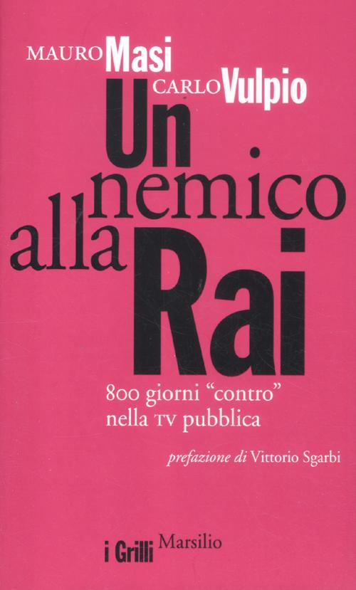 Un nemico alla Rai. 800 giorni «contro» nella tv pubblica