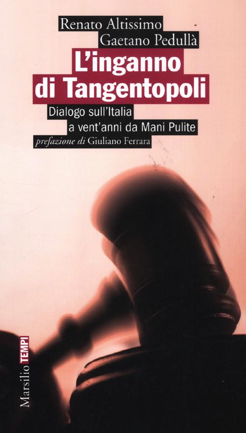 L'inganno di Tangentopoli. Dialogo sull'Italia a vent'anni da Mani pulite