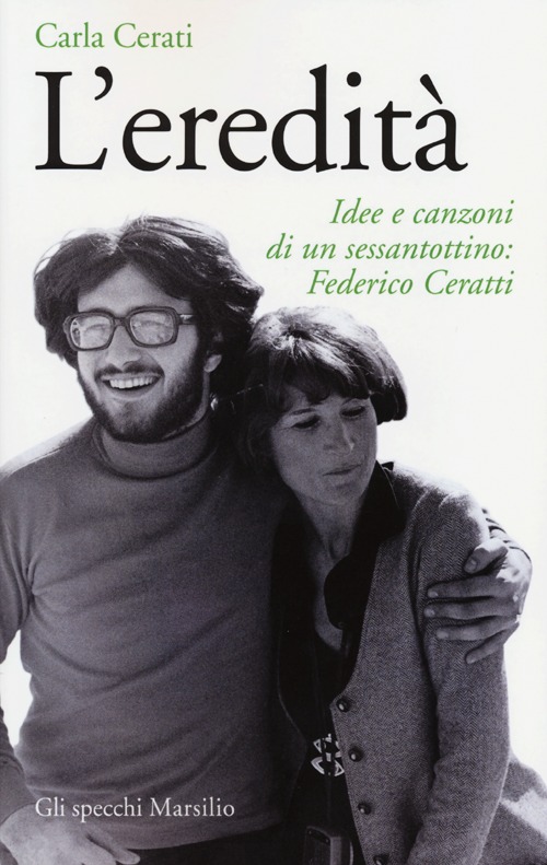 L'eredità. Idee e canzoni di un sessantottino: Federico Ceratti