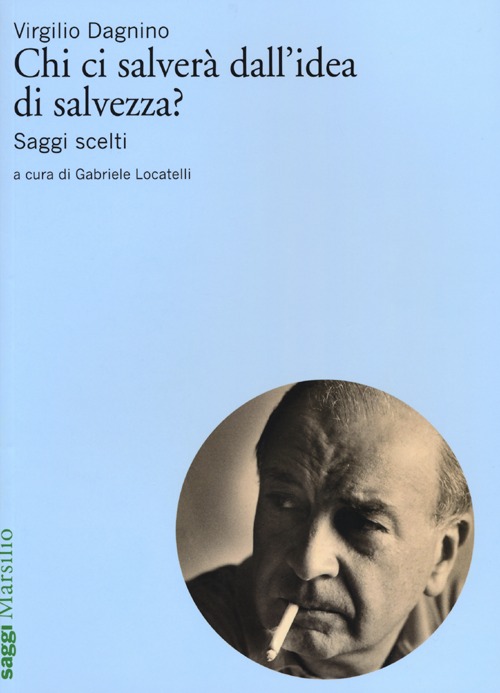 Chi ci salverà dall'idea di salvezza? Saggi scelti