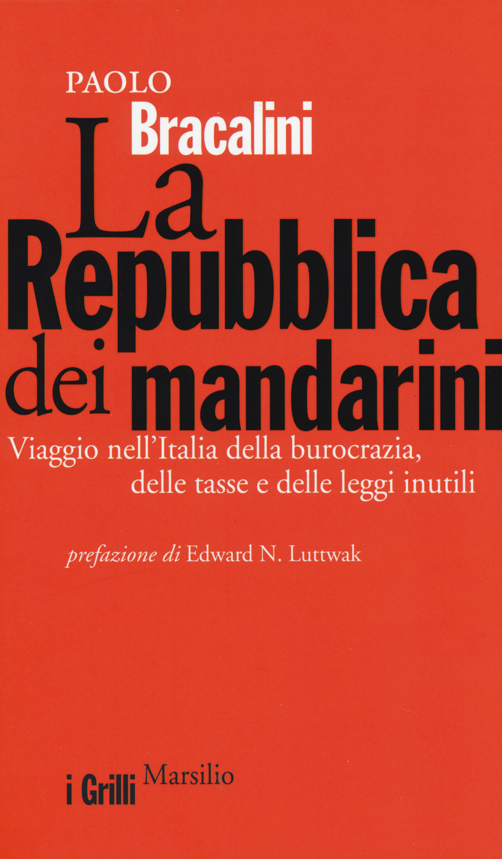 La Repubblica dei mandarini. Viaggio nell'Italia della burocrazia, delle tasse e delle leggi inutili