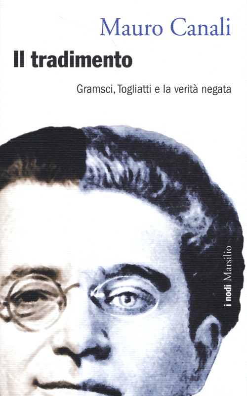 Il tradimento. Gramsci, Togliatti e la verità negata