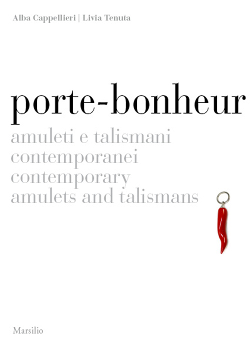 Porte-bonheur. Amuleti e talismani contemporanei. Ediz. italiana e inglese