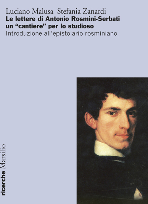 Le lettere di Antonio Rosmini-Serbati un «cantiere» per lo studioso. Introduzione all'espistolario rosminiano