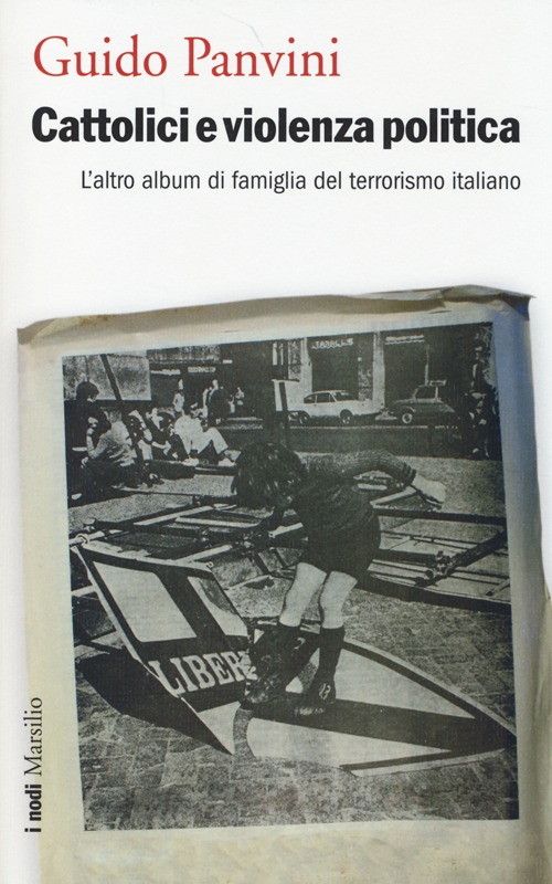 Cattolici e violenza politica. L'altro album di famiglia del terrorismo italiano