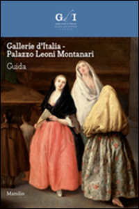 Gallerie d'Italia. Palazzo Leoni Montanari. Ediz. illustrata