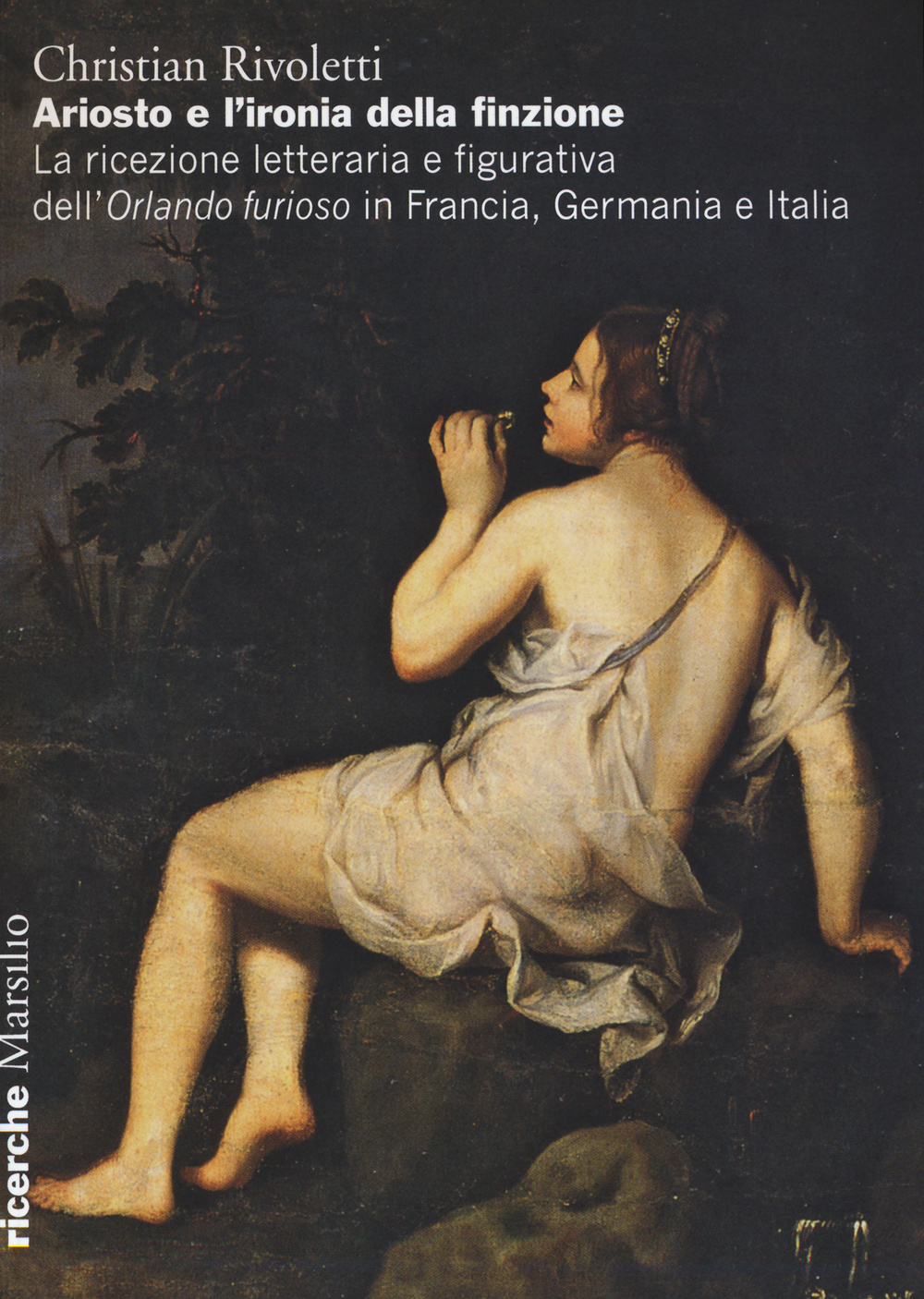 Ariosto e l'ironia della finzione. La ricezione letteraria e figurativa dell'«Orlando Furioso» in Francia, Germania e Italia