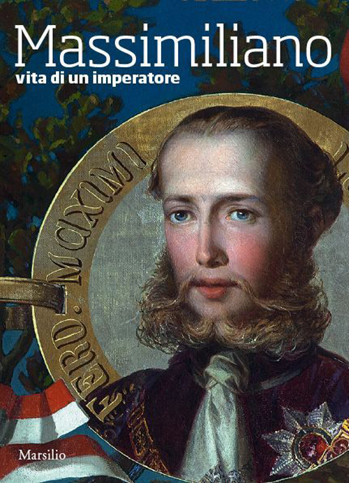 Massimiliano. Vita di un imperatore