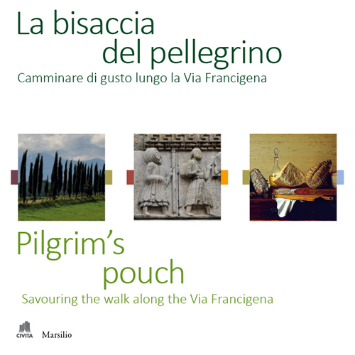 La bisaccia del pellegrino. Camminare di gusto lungo la Via Francigena-Pilgrim's pouch. Savouting the walk along the Via Francigena. Ediz. bilingue