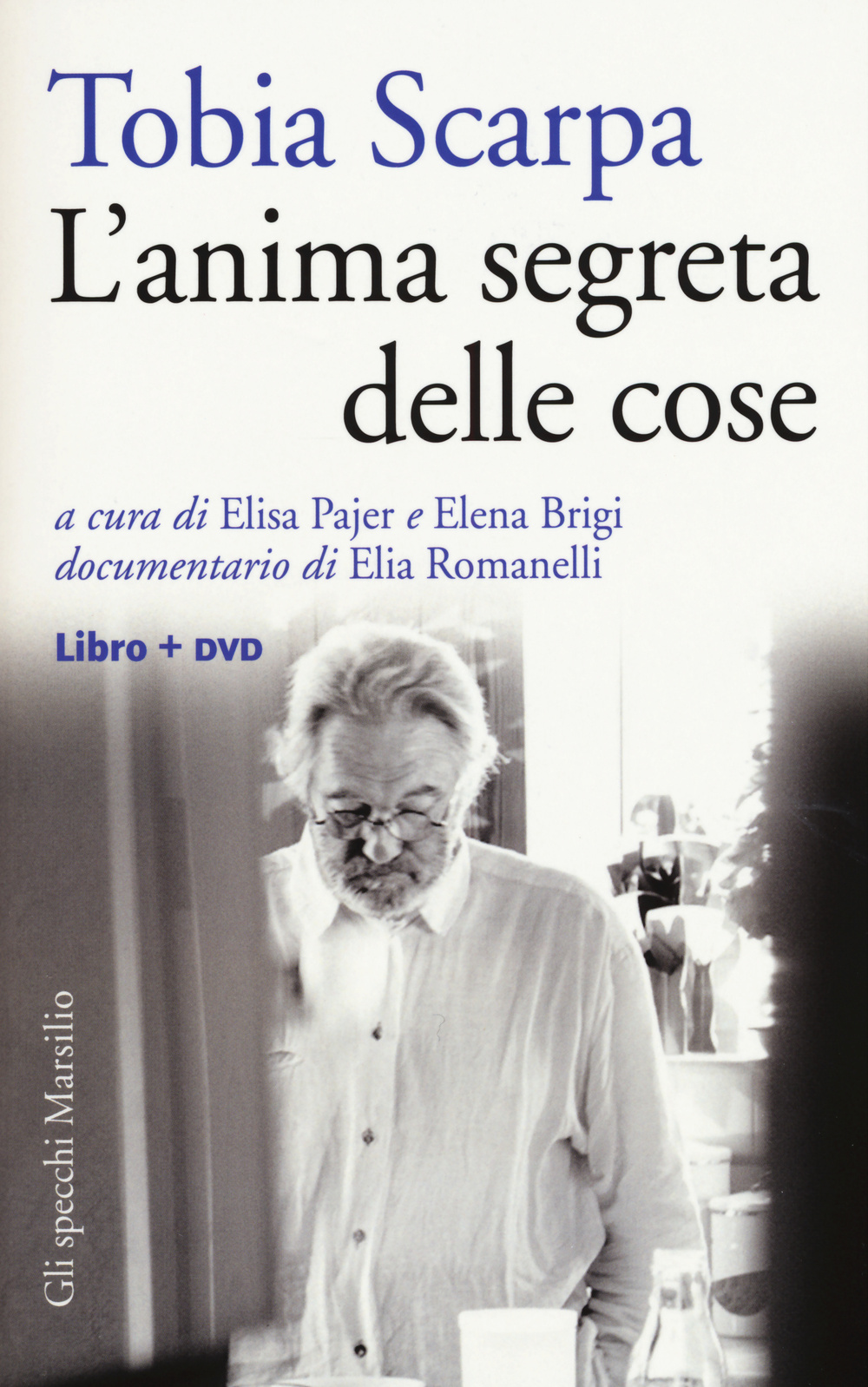 Tobia Scarpa. L'anima segreta delle cose. Con DVD