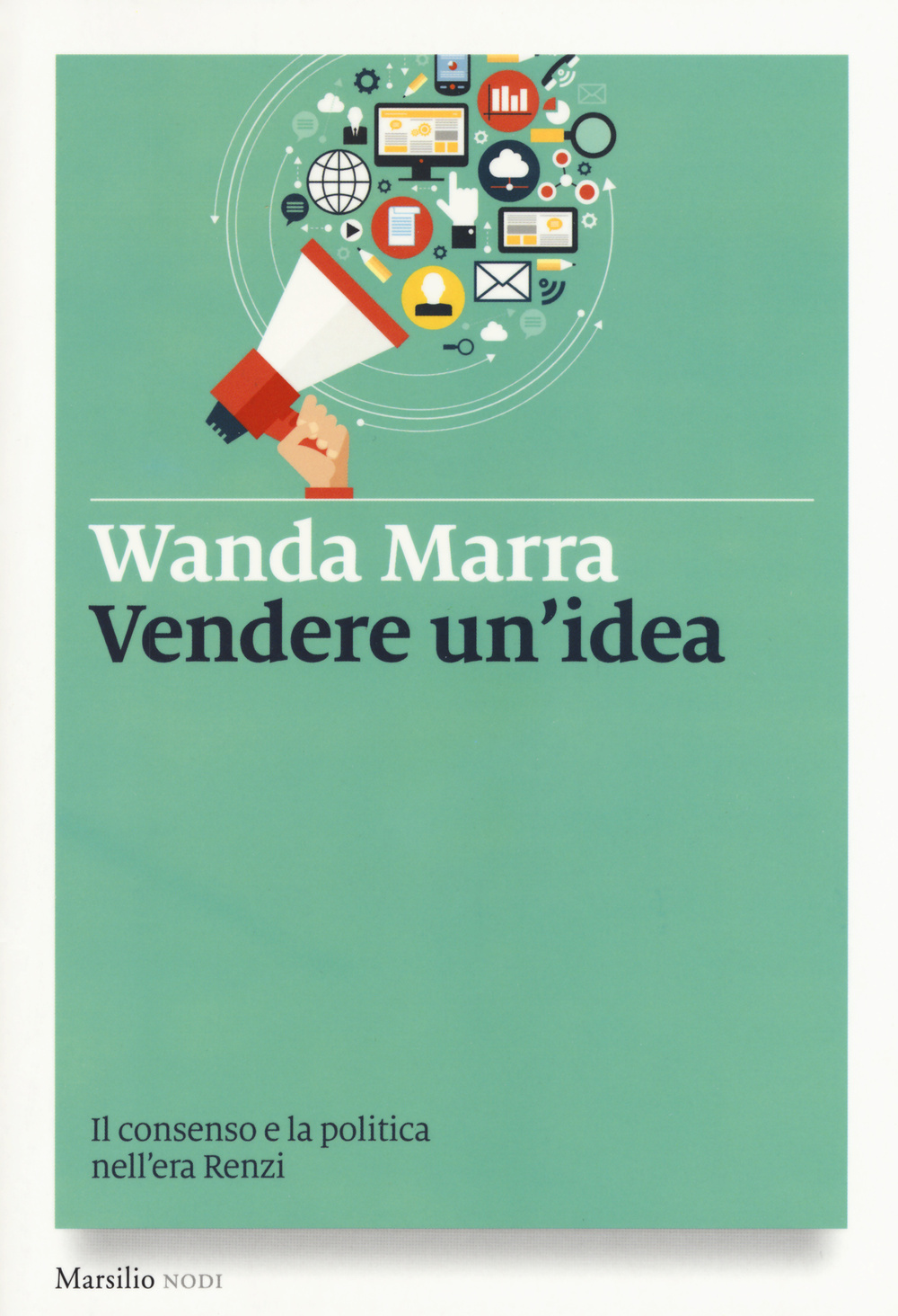 Vendere un'idea. Il consenso e la politica nell'era Renzi