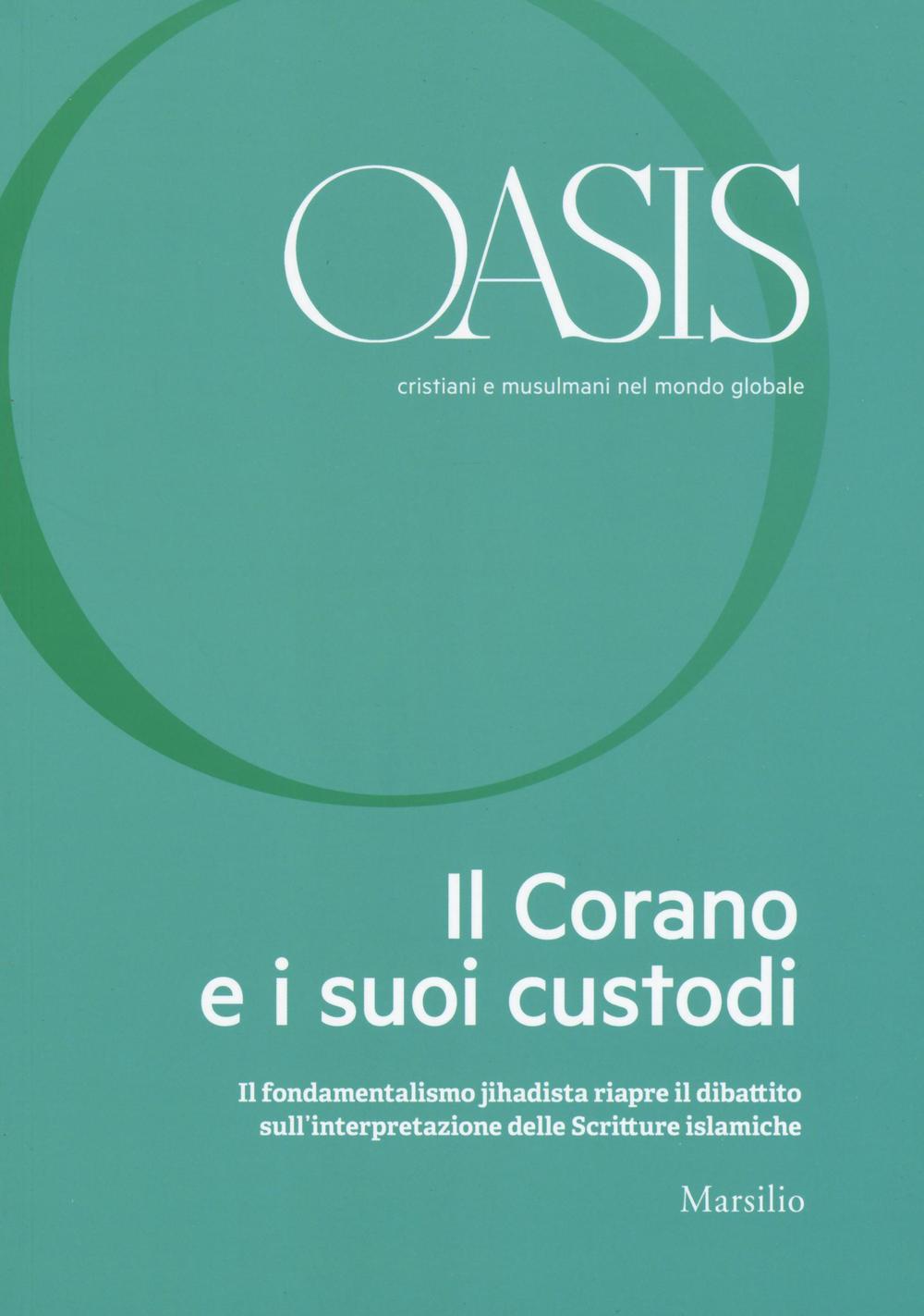 Oasis. Cristiani e musulmani nel mondo globale. Vol. 23: Il Corano e i suoi custodi