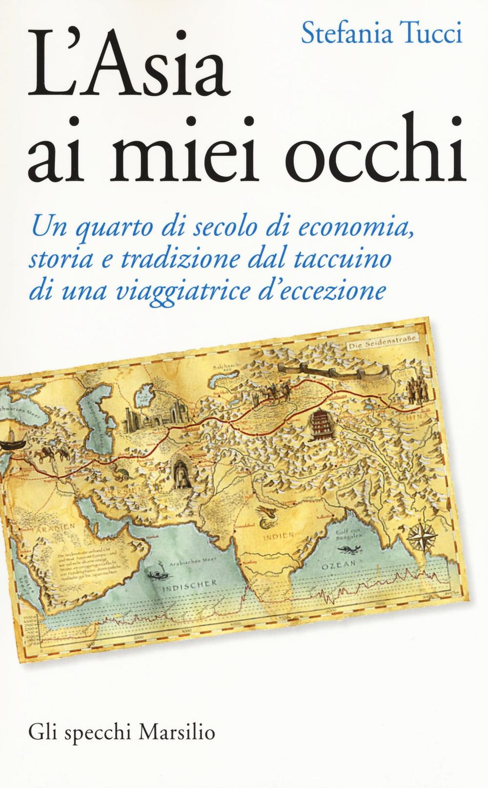 L'Asia ai miei occhi. Un quarto di secolo di economia, storia e tradizione dal taccuino di una viaggiatrice d'eccezione