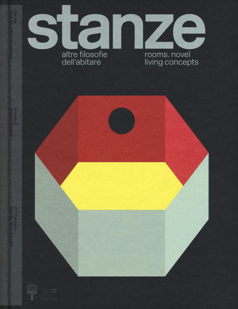 Stanze. Altre filosofie dell'abitare-Rooms. Novel living concepts. Catalogo della mostra (Milano, 2 aprile-12 settembre 2016). Ediz. bilingue