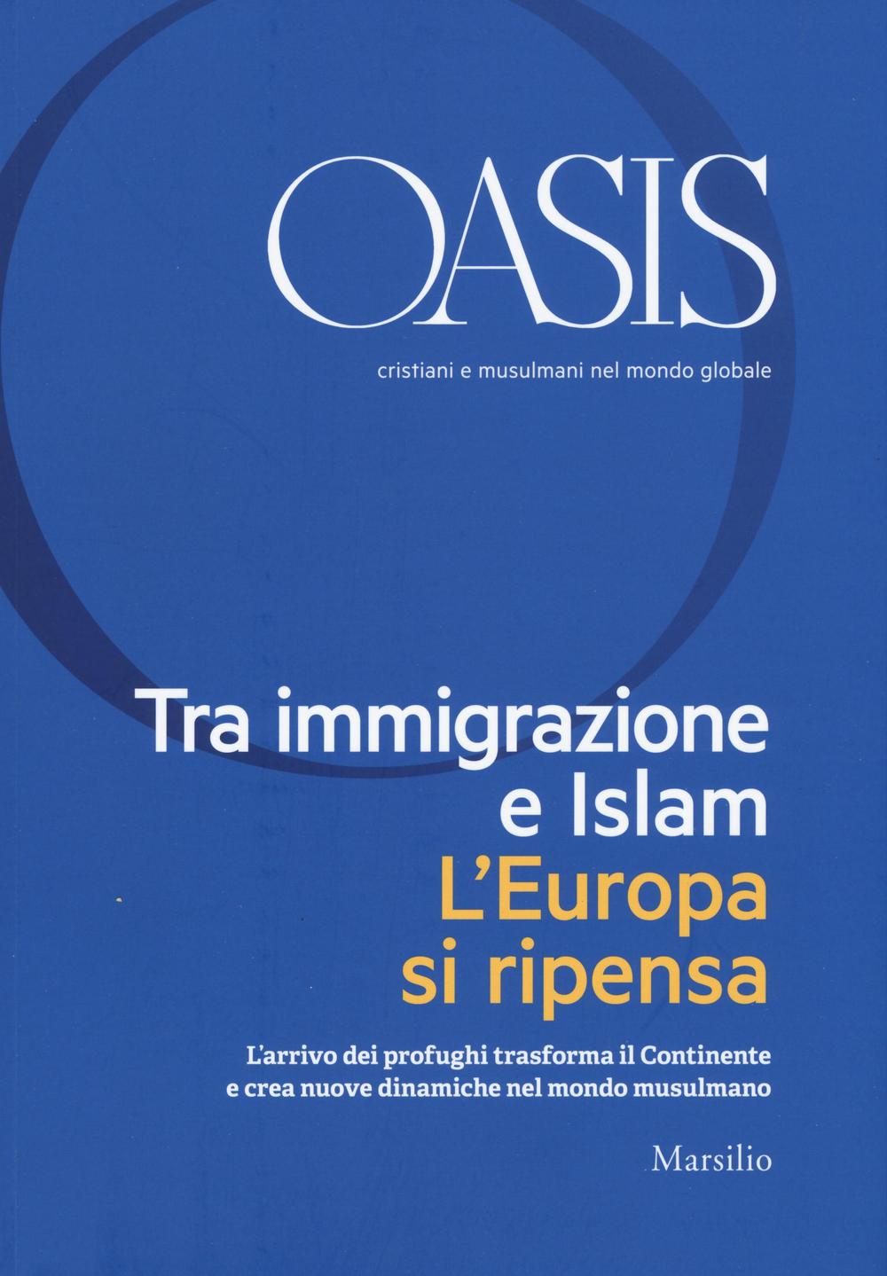 Oasis. Cristiani e musulmani nel mondo globale (2016). Vol. 24: Tra immigrazione e Islam. L'Europa si ripensa