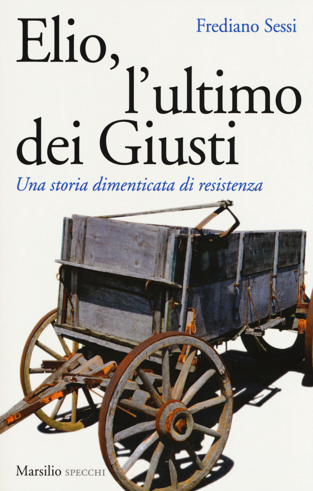 Elio, l'ultimo dei Giusti. Una storia dimenticata di resistenza