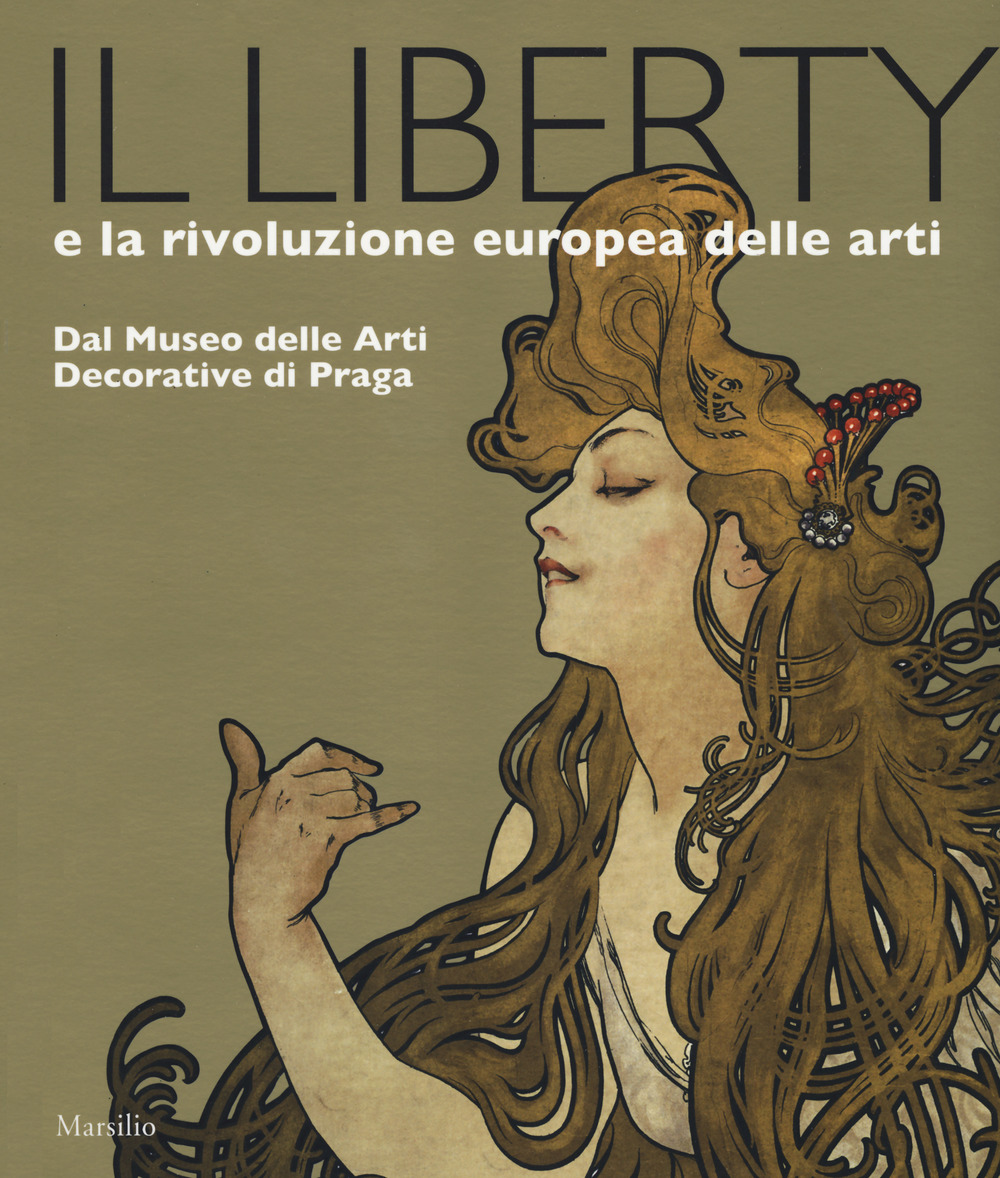 Il liberty e la rivoluzione europea delle arti. Dal Museo delle Arti Decorative di Praga. Catalogo della mostra, (Trieste, 23 giugno 2017-7 gennaio 2018). Ediz. a colori