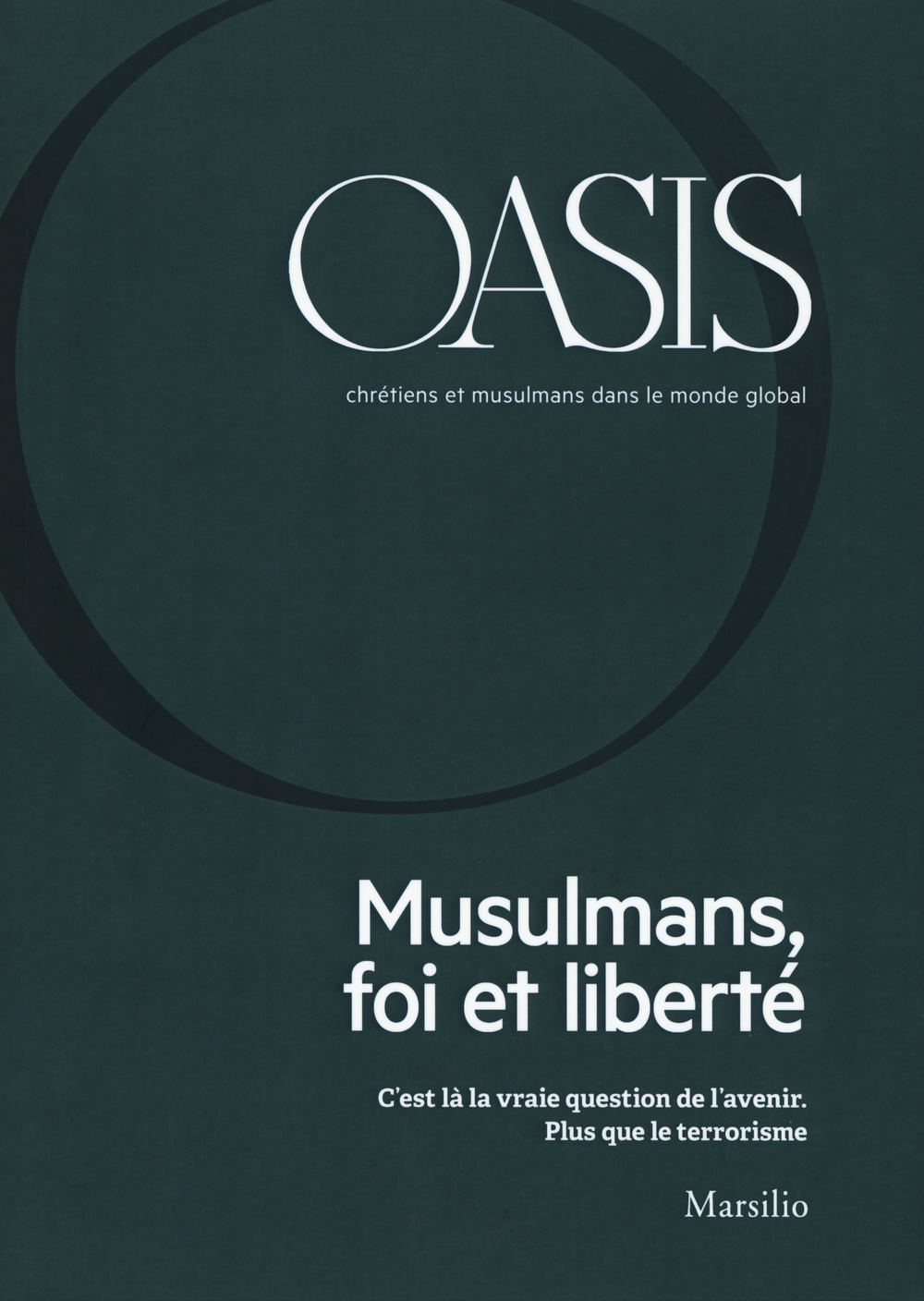 Oasis. Cristiani e musulmani nel mondo globale. Ediz. francese (2018). Vol. 26: Musulmans, foi et liberté