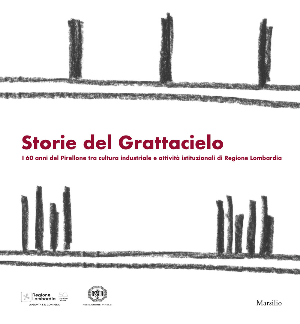 Storie dal grattacielo. I 60 anni del Pirellone tra cultura industriale e attività istituzionali di Regione Lombardia